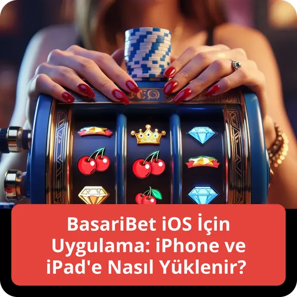 BasariBet iOS İçin Uygulama: iPhone ve iPad'e Nasıl Yüklenir?